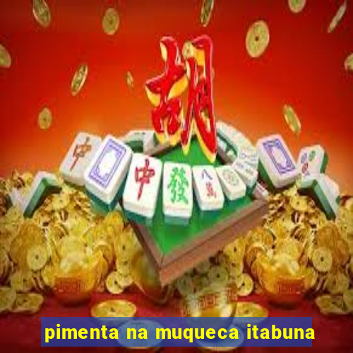 pimenta na muqueca itabuna